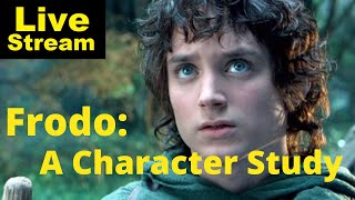 Frodo Baggins - A character Study | Livestream