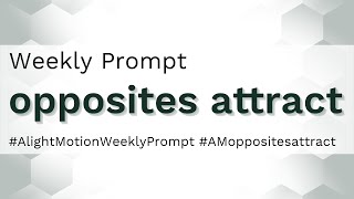 Opposites Attract - Alight Motion Weekly Prompt
