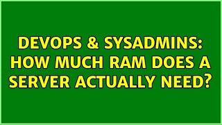 DevOps & SysAdmins: How much RAM does a server actually need? (7 Solutions!!) Content