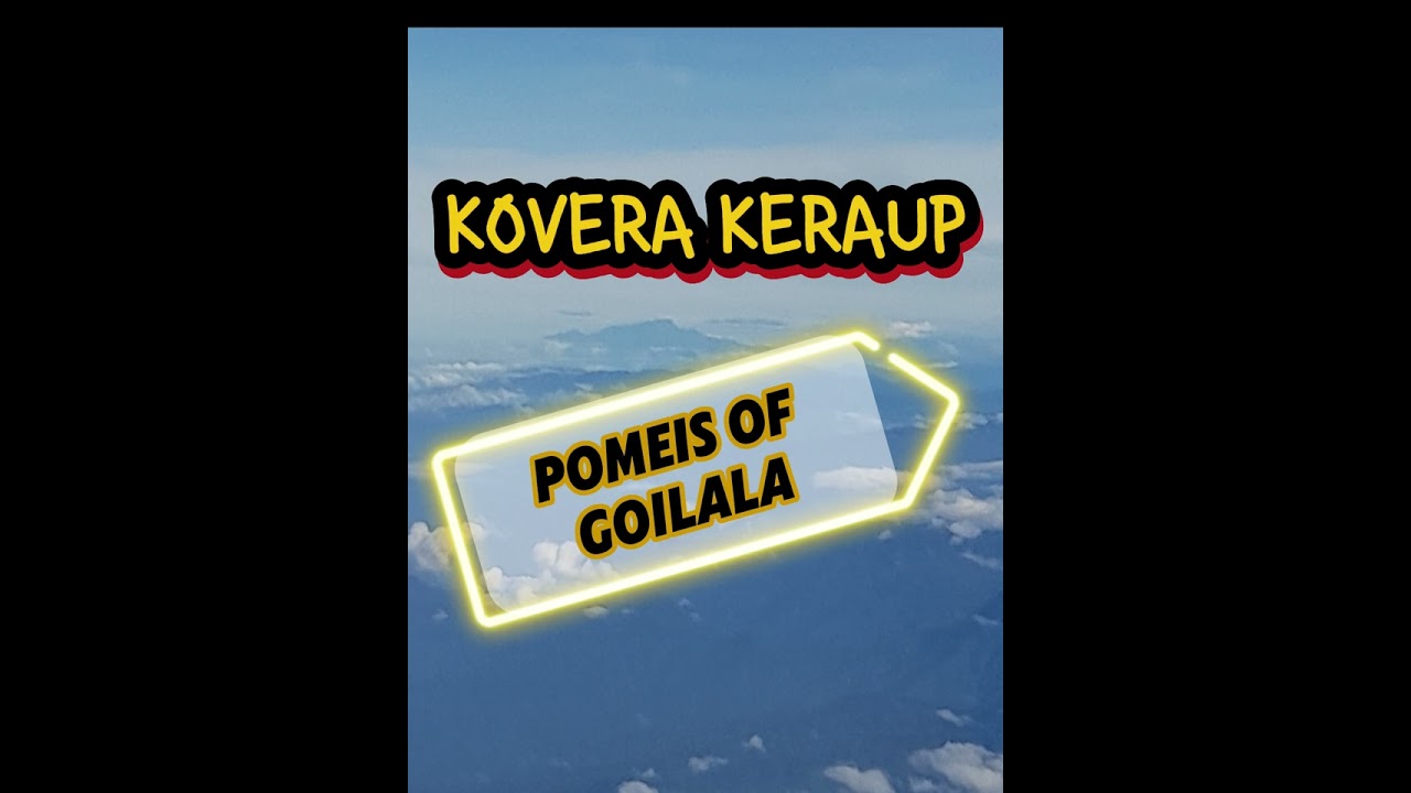 Kovera Keraup, Pomeis Of Goilala