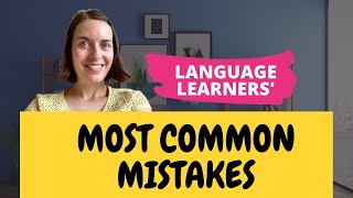 Common mistakes language learners make  (and how to fix them!)