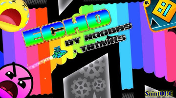 Geometry Dash | Echo by Noobas + TriAxis (Insane)