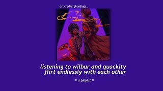 Listening To Wilbur And Quackity Flirt Endlessly With Each Other  A Playlist