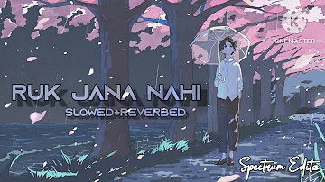 Ruk Jaana Nahi- Slowed + Reverbed