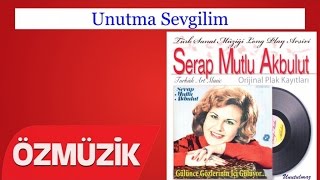 Unutma Sevgilim - Serap Mutlu Akbulut 