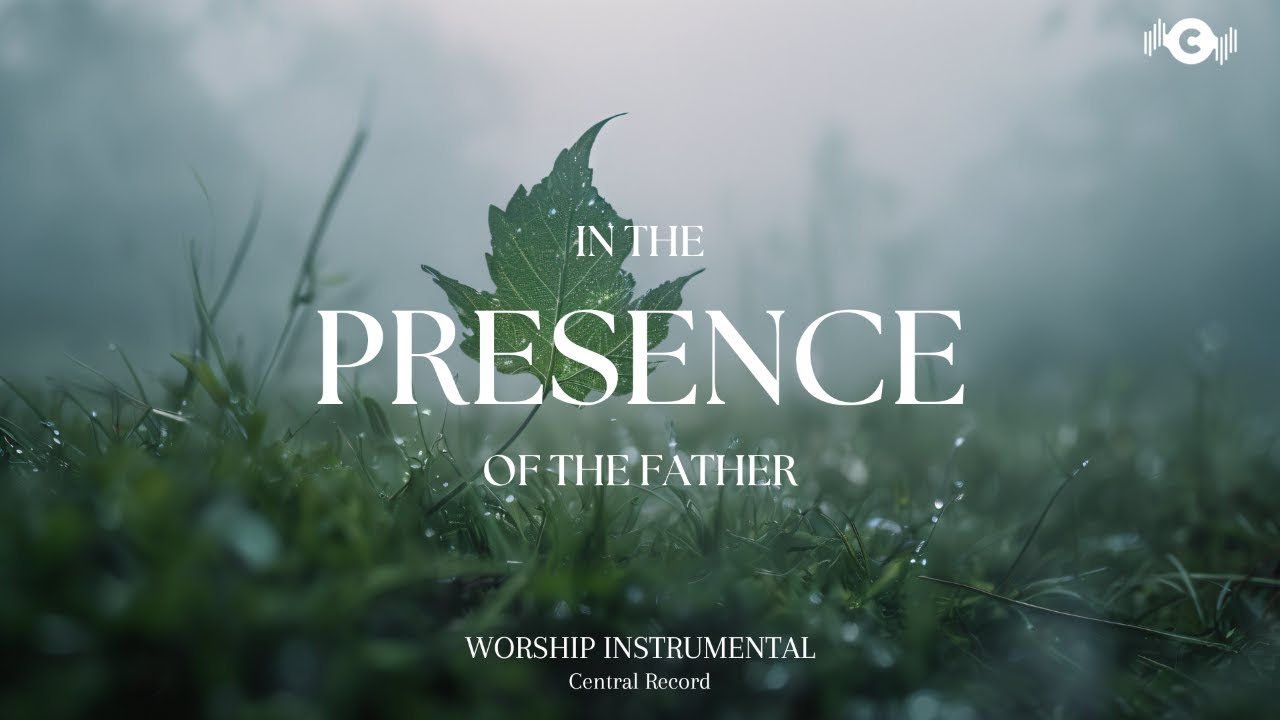 IN THE PRESENCE OF THE FATHER - Soaking worship instrumental | Prayer and Devotional