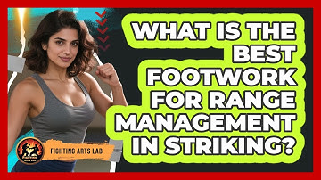 What Is The Best Footwork For Range Management In Striking? - Fighting Arts Lab