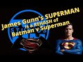 James gunns superman plot is a rehash of batman v superman