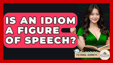 Is An Idiom A Figure Of Speech? - Fictional Journeys