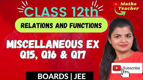Class 12 Miscellaneous Exercise Q15, Q16 & Q17 | 12th Math | Chapter 1 Relations & Functions