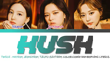 TWICE - 'HUSH' COLOR CODED LYRICS (TZUYU, NAYEON, JEONGYEON) HAN/ROM/ENG [MISS A] SIXTEEN 트와이스 가사