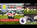 Aston Villa Vs Liverpool Live Stream Premier League Football EPL Match Score Commentary Highlights 