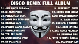 DISCO REMIX FULL ALBUM (Tanpa Iklan) - JIKA HANYA GURAUAN TAK MUNGKIN KU BERTAHAN X SILAKAN PERGI