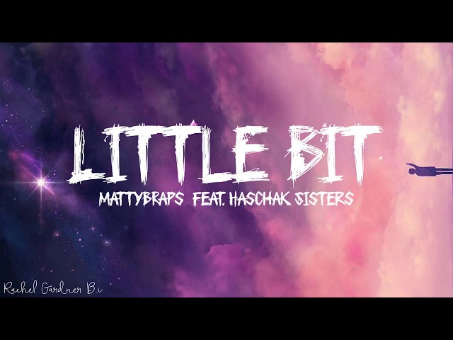 MattyBRaps - Little Bit (feat. Haschak Sisters) Lyrics class=