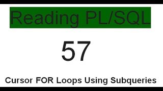 Cursor FOR Loops Using Subqueries 57