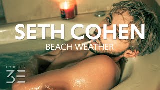 Beach Weather - Seth Cohen (Lyrics)
