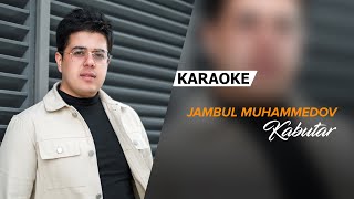 Jambul Muhammedov  - Kabutar | KARAOKE