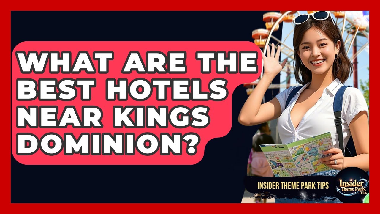 What Are The Best Hotels Near Kings Dominion? - Insider Theme Park Tips