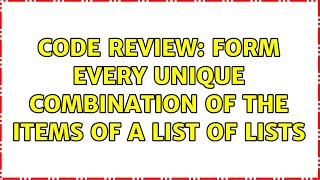 Code Review: Form every unique combination of the items of a list of lists