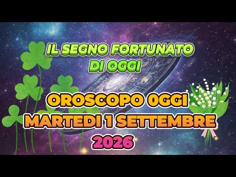 Video OROSCOPO MARTEDI 1 SETTEMBRE 2026 | IL SEGNO FORTUNATO