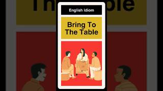 Bring To The Table - Idiom