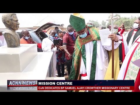 CoN DEDICATES BISHOP SAMUEL AJAYI CROWTHER MISSIONARY CENTRE