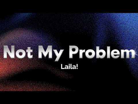 Laila! - Not My Problem (Lyrics)