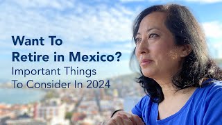 Want to Retire in Mexico?  Important Things to Consider in 2024