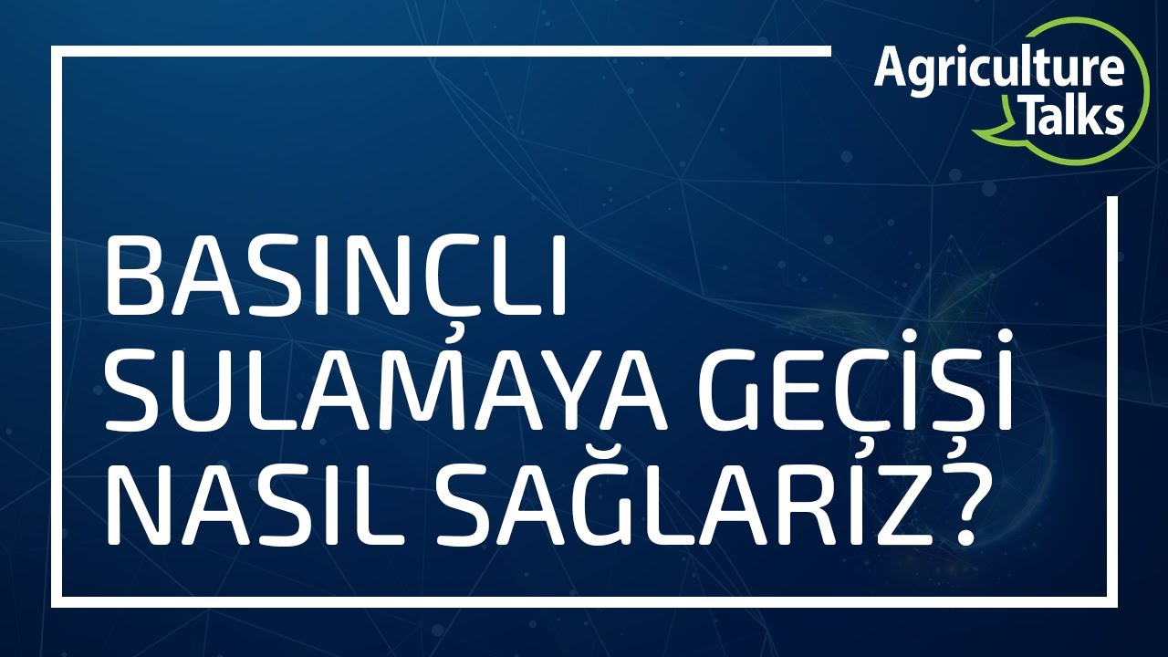 Agriculture Talks; Suyun Geleceği | Basınçlı Sulamaya Geçişi Nasıl Sağlarız?