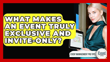 What Makes An Event Truly Exclusive And Invite-only? - Event Management Pro Tips
