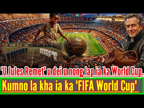 DA KUMNO LA KHA IA KA "FIFA WORLD CUP" || TANG NA KA JING PYRKHAT JONG U WEI U BRIEW.