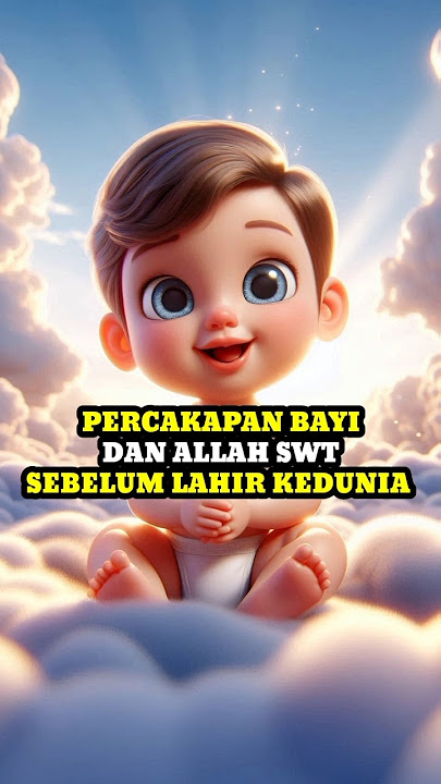 Percakapan Bayi dan Allah Swt sebelum lahir kedunia. #kisahislam #bayilucu