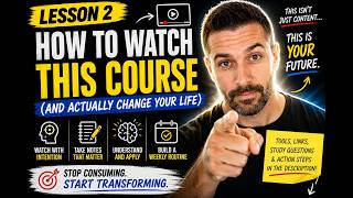 Lesson 2: How to Watch This Course (And Actually Change Your Life