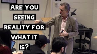 Are You Seeing REALITY for What it is? | Jordan Peterson