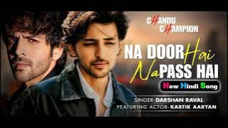 Na Door Hai Na Paas Hai Song | Chandu Champion | Kartik Aaryan New Hindi Song 2024 | Hearttouching