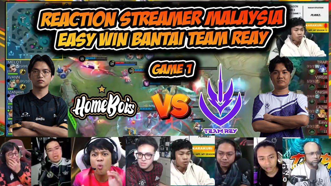 REACTION STREAMER MALAYSIA !! HOMEBOIS EASY WIN !! HOMEBOIS VS TEAM REY GAME 1 | MPL MY S15