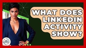 What Does LinkedIn Activity Show? - Job Success Network