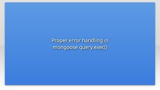 Proper error handling in mongoose query.exec()