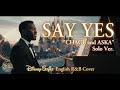 SAY YES(English Solo Ver.)- CHAGE and ASKA | Disney-Style | Cinematic R&amp;B Soul Duet