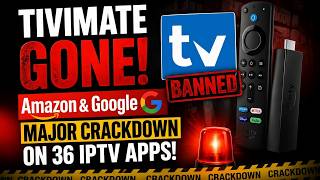 🔴TIVIMATE GONE! Amazon &amp; Google Major Crackdown on 36 IPTV Apps!