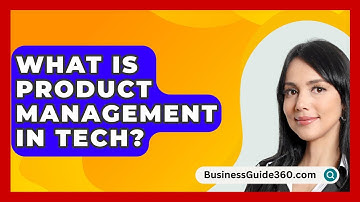 What Is Product Management In Tech? - BusinessGuide360.com