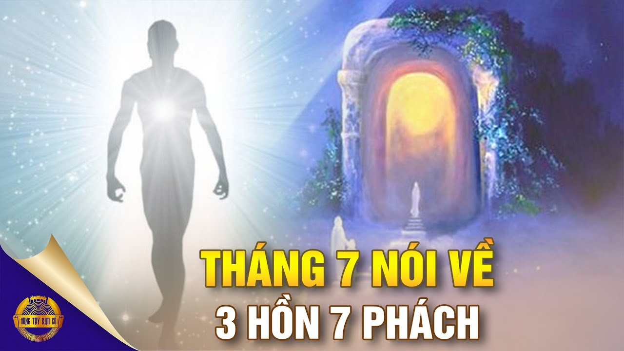 Linh Hồn Có Thật Hay Không? Bí Mật Về 3 hồn 7 Vía Của Con Người - Đông Tây Kim Cổ