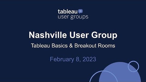Nashville Tableau User Group - February 8, 2023