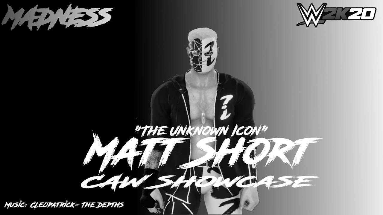 "Unknown Icon" Matt Short CAW Showcase | Cleopatrick- The Depths MV | WWE 2k20 | Madness CAW