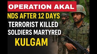 Operation Akal Ends After 12 Days 1 Terrorist Killed, 2 Soldiers Martyred In Kulgam
