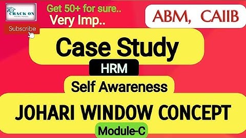 Imp case study : JOHARI WINDOW CONCEPT (SELF AWARENESS) | Module - C | HRM | ABM | CAIIB @TheCrackon