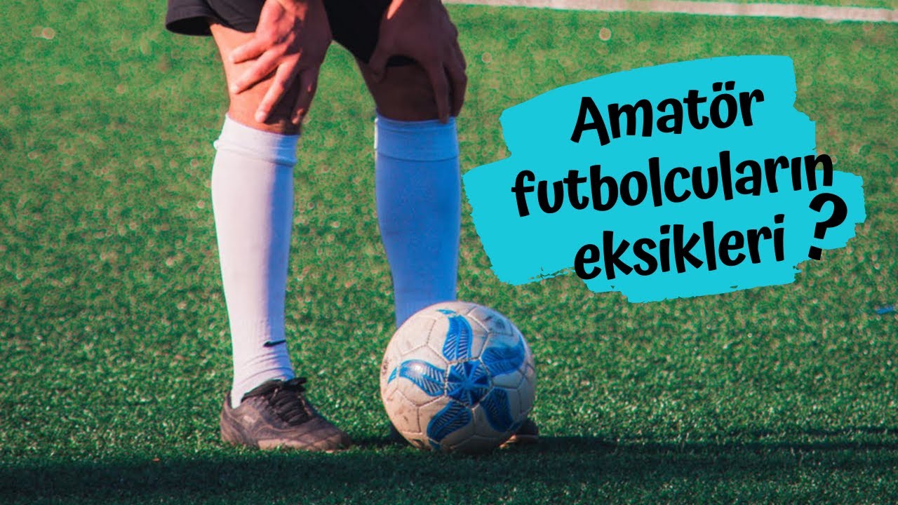 Amatör Futbolcuların Yapmadıkları!
