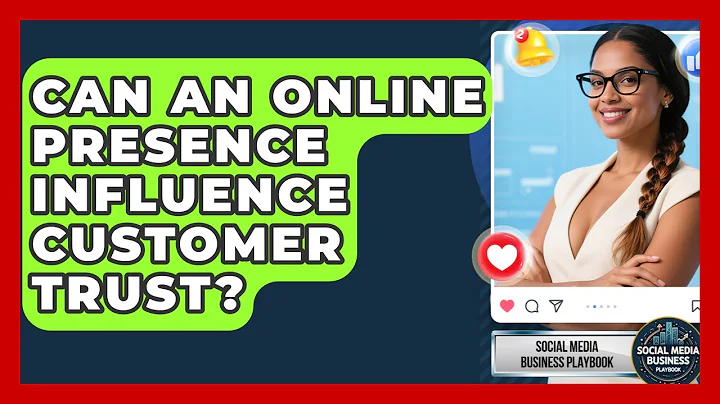 Can An Online Presence Influence Customer Trust? | Social Media Business Playbook News