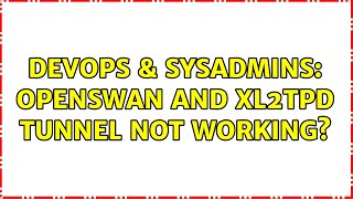 DevOps & SysAdmins: openswan and xl2tpd tunnel not working?