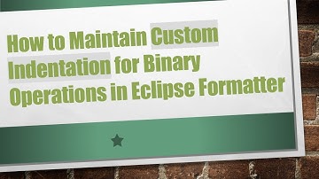 How to Maintain Custom Indentation for Binary Operations in Eclipse Formatter